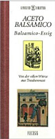 Genießer-Bibliothek - ACETO BALSAMICO - Balsamico-Essig - Von der edlen Würze aus Traubenmost